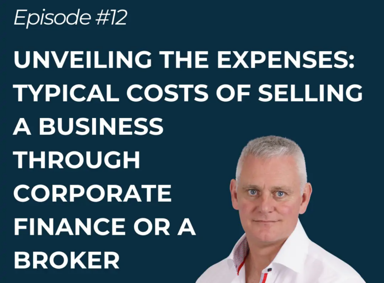 Unveiling The Expenses: Typical Costs of Selling a Business through Corporate Finance or a Broker