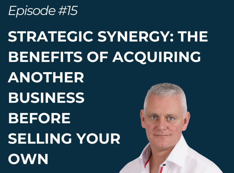 Strategic Synergy: The benefits of acquiring another business before selling your own