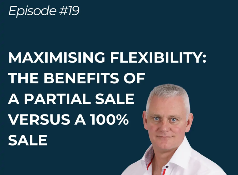 Maximising Flexibility: The benefits of a partial sale versus a 100% sale