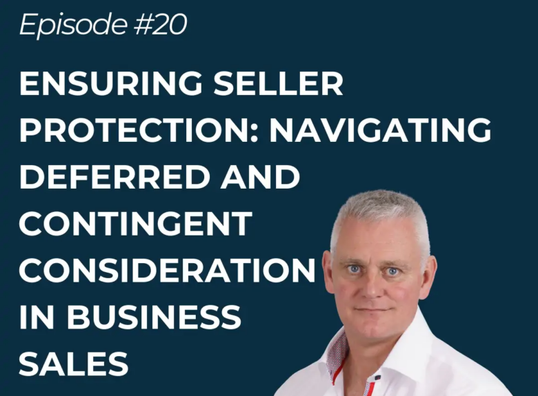 Ensuring Seller Protection: Navigating deferred and contingent consideration in business sales