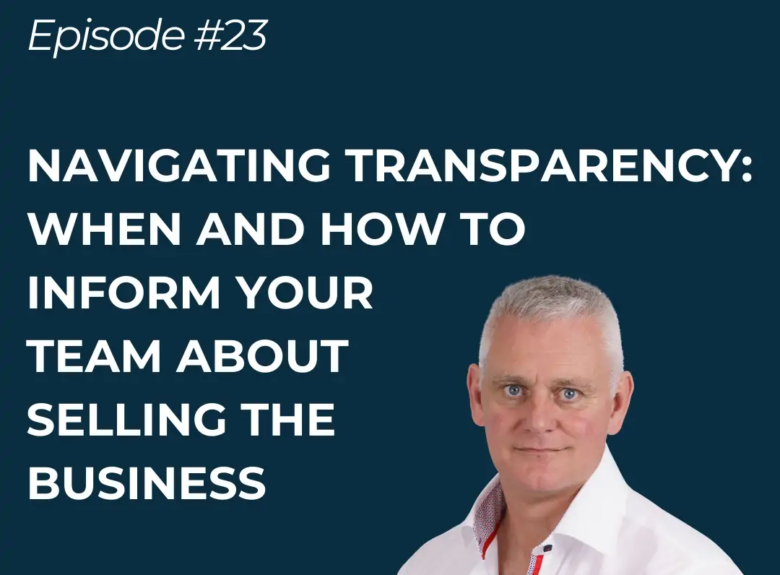 Navigating Transparency: When and how to inform your team about selling the business