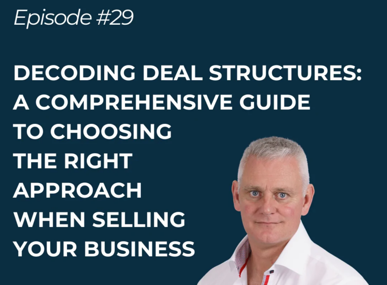 Decoding Deal Structures: A comprehensive guide to choosing the right approach when selling your business