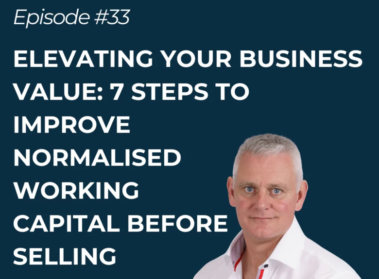 Elevating Your Business Value: 7 steps to improve normalised working capital before selling