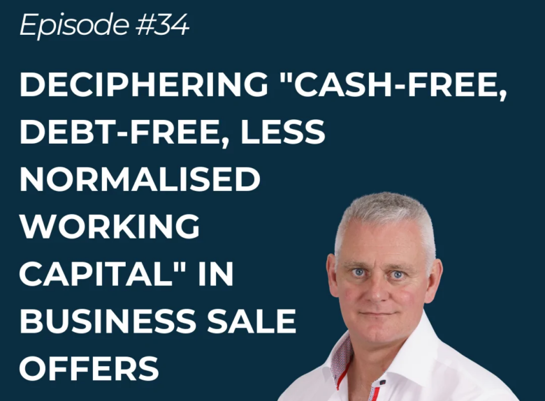 Deciphering “Cash-Free, Debt-Free, Less Normalised Working Capital” in Business Sale Offers