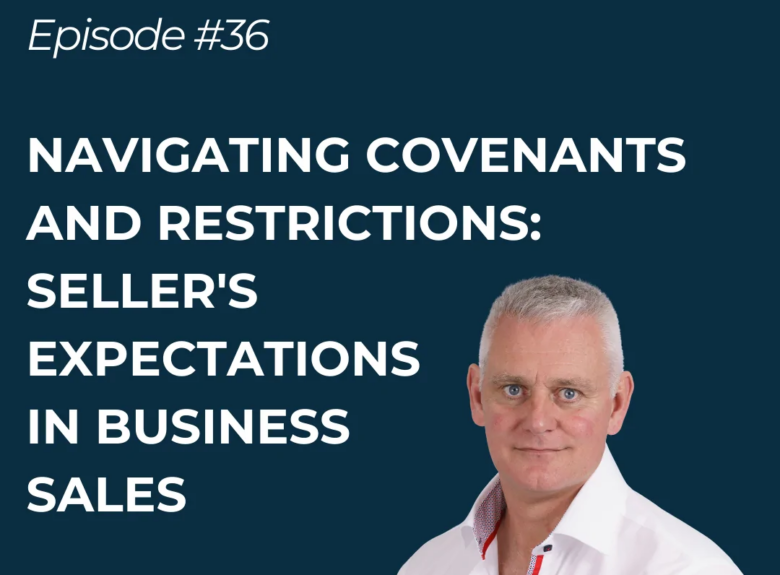 Navigating Covenants & Restrictions: Seller’s expectations in business sales