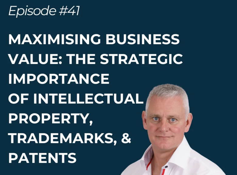 Maximising Business Value: The strategic importance of intellectual property, trademarks, and patents