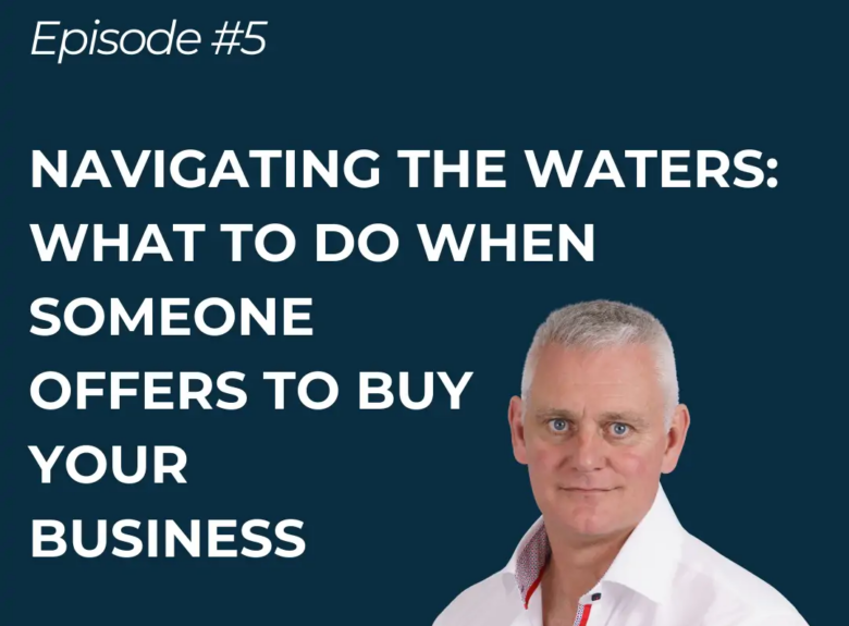 Navigating The Waters: What to do when someone offers to buy your business