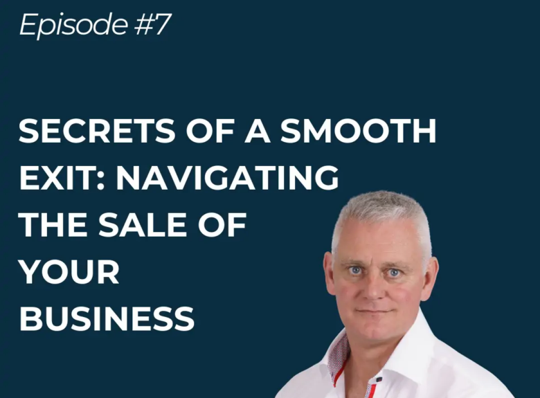 Secrets of a Smooth Exit: Navigating the sale of your business