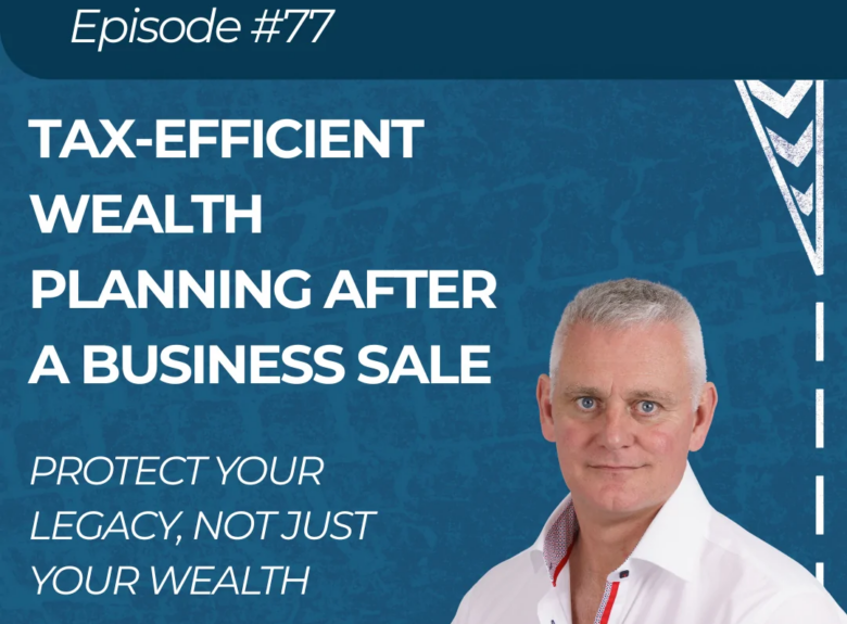 Tax-Efficient Wealth Planning After a Business Sale