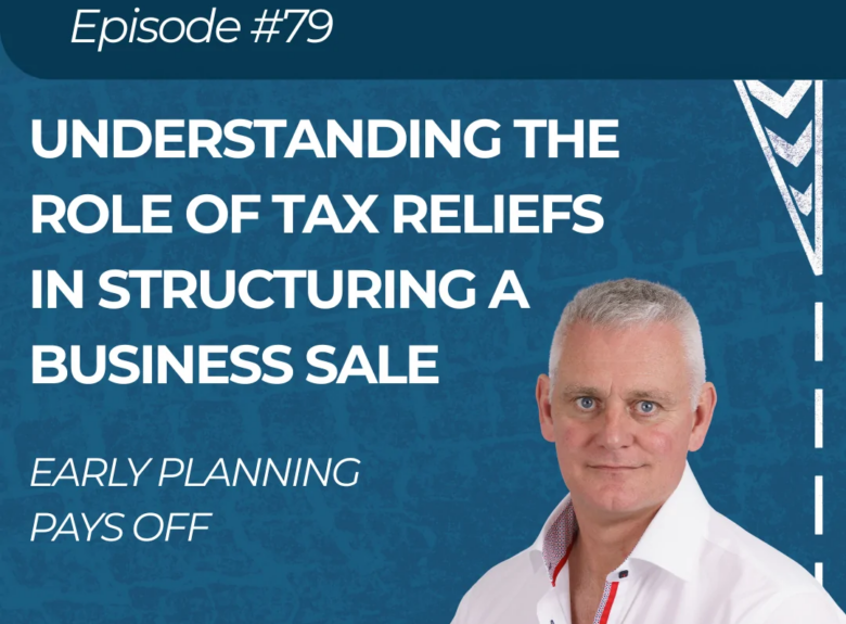 Understanding the Role of Tax Reliefs in Structuring a Business Sale