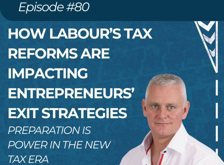 How Labour’s Tax Reforms Are Impacting Entrepreneurs’ Exit Strategies