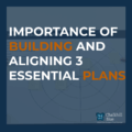 Building & aligning 3 essential plans blog