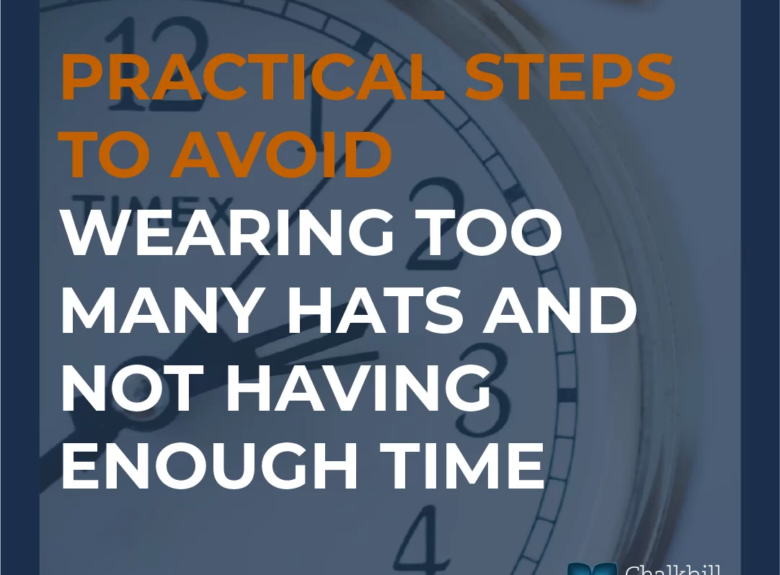Secret to Avoid Wearing Too Many Hats and Not Having Enough Time