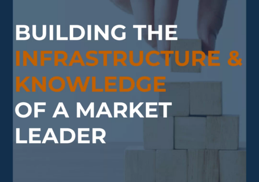 Building The Infrastructure & Knowledge Of A Market Leader