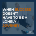 Success doesn't have to be a lonely journey blog