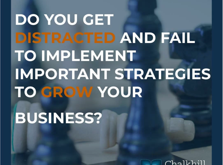 Do You Get Distracted And Fail To Implement Important Strategies To Grow Your Business?