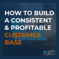 Building a consistent & profitable customer base blog|||