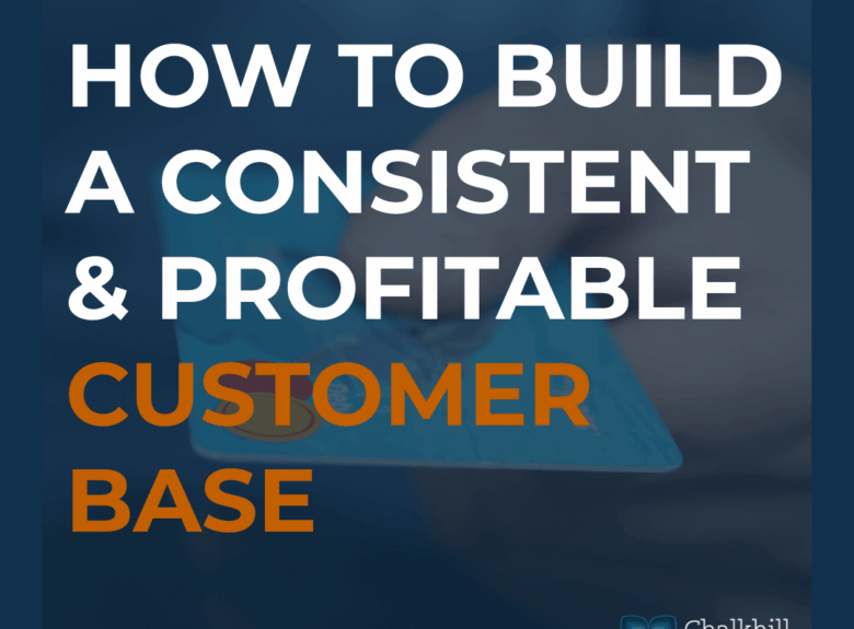 Secret to a Consistent & Profitable Customer Base