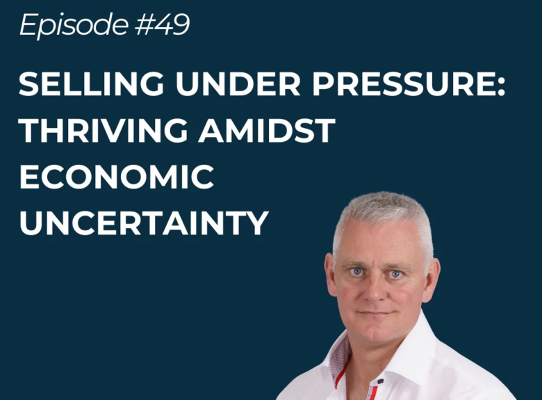 Selling Under Pressure: Thriving Amidst Economic Uncertainty