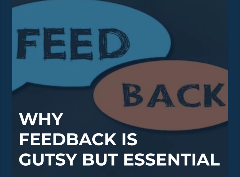 Why Feedback is Gutsy but Essential