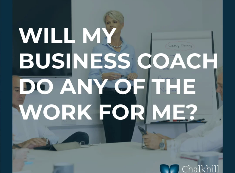 Will my business coach do any of the work for me?