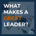 What makes a great leader blog