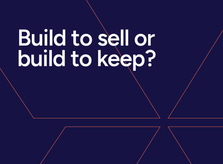 Whitepaper: Build to Sell or Build to Keep?