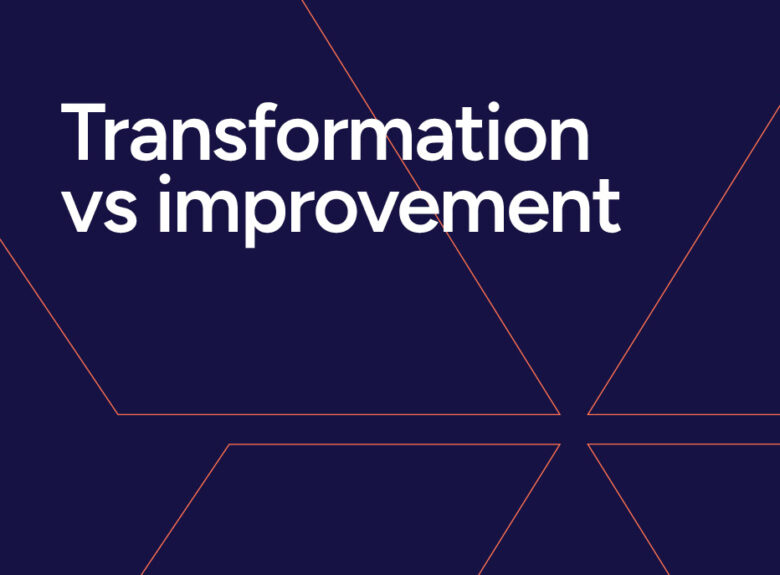 Whitepaper: Transformation vs Improvement
