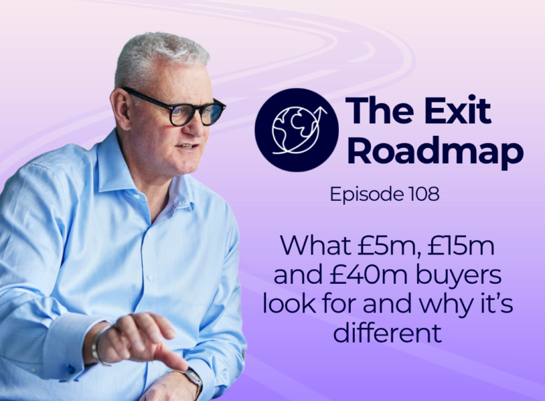 What £5m, £15m and £40m buyers look for and why it’s different