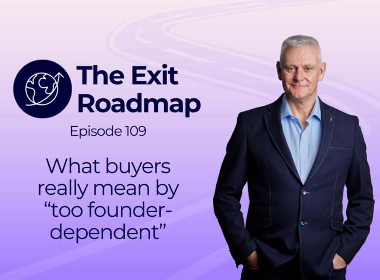 What buyers really mean by “too founder-dependent”