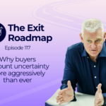 The Exit Roadmap; Why buyers discount uncertainty more aggressively than ever